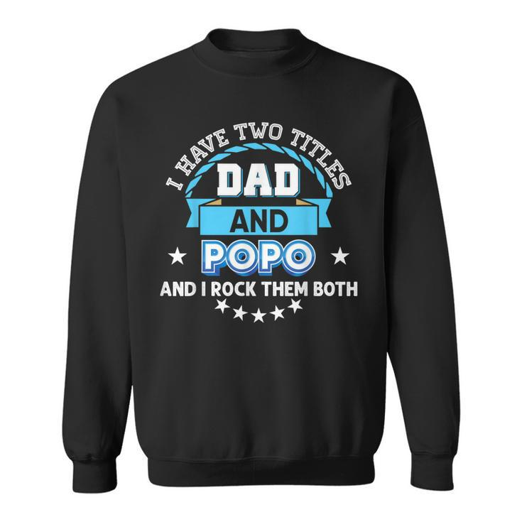 I Have Two Titles Dad And Popo Rock Them Both Father Day  Sweatshirt