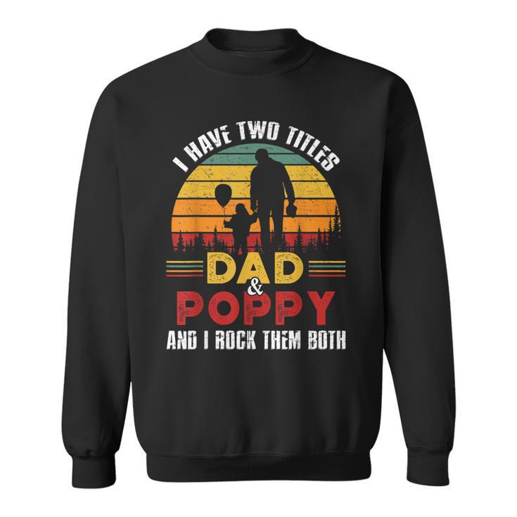 I Have Two Titles Dad And Poppy Funny Fathers Day  V3 Sweatshirt
