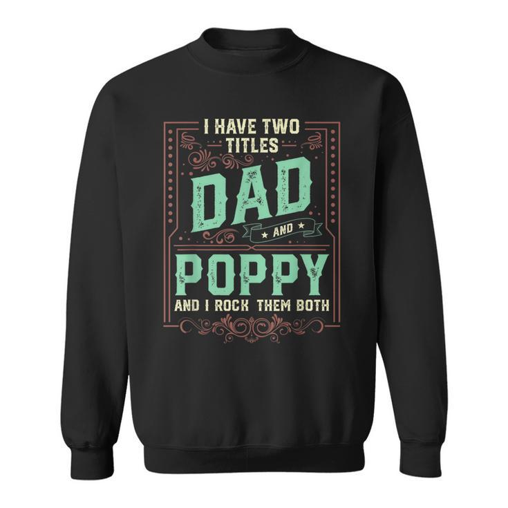 I Have Two Titles Dad And Poppy Men Retro Decor Grandpa  V3 Sweatshirt