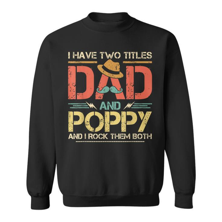 I Have Two Titles Dad And Poppy Men Vintage Decor Grandpa  V2 Sweatshirt