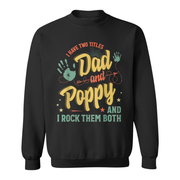 I Have Two Titles Dad And Poppy Men Vintage Decor Grandpa  V4 Sweatshirt