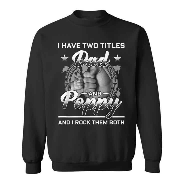 I Have Two Titles Dad And Poppy Men Vintage Decor Grandpa  V6 Sweatshirt