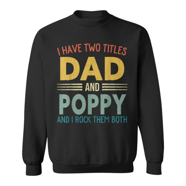 I Have Two Titles Dad And Poppy Vintage Fathers Day Family  Sweatshirt
