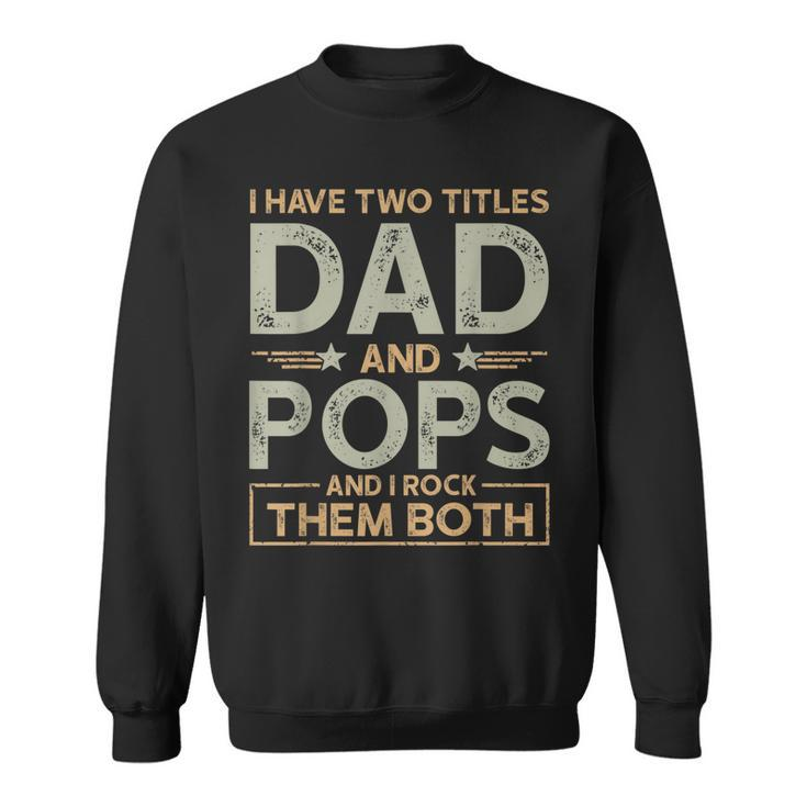 I Have Two Titles Dad And Pops Men Retro Decor Grandpa  V6 Sweatshirt