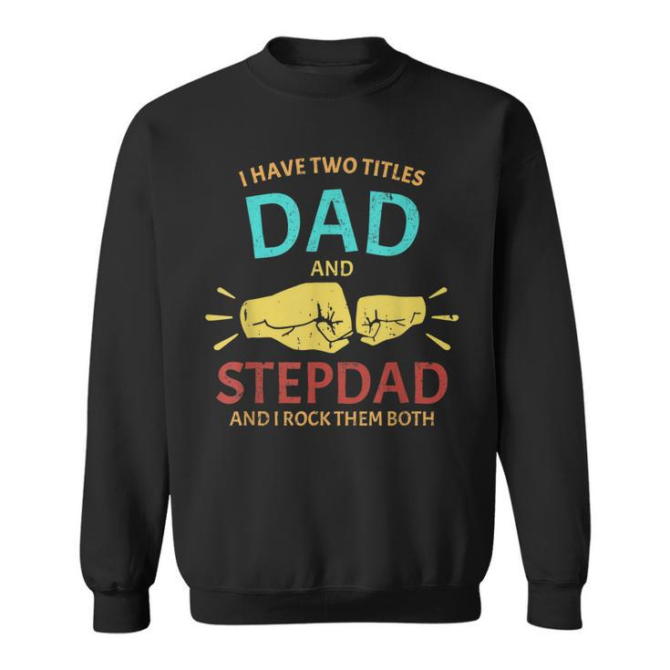 I Have Two Titles Dad And Step-Dad Funny Fathers Day 2021  Sweatshirt