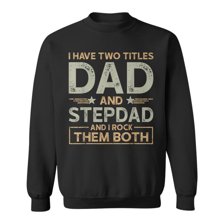 I Have Two Titles Dad And Step Dad Men Retro Decor Bonus Dad  Sweatshirt