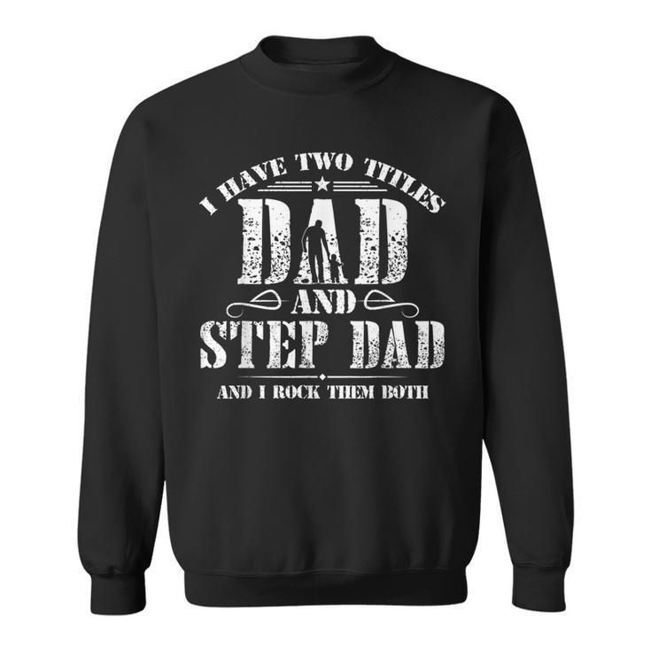 I Have Two Titles Dad And Step Dad Men Retro Decor Bonus Dad  V7 Sweatshirt