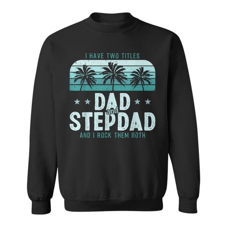 I Have Two Titles Dad And Step Dad Men Vintage Bonus Dad  V3 Sweatshirt
