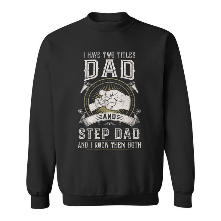 I Have Two Titles Dad And Step Dad Men Vintage Bonus Dad  V4 Sweatshirt
