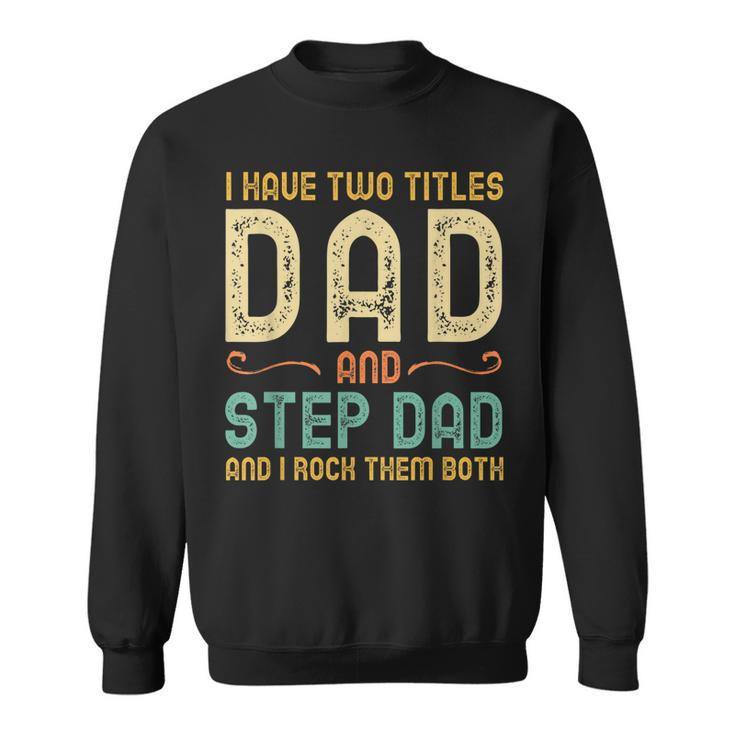 I Have Two Titles Dad And Step-Dad Retro Vintage Stepdad  Sweatshirt