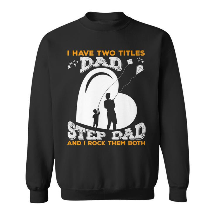 I Have Two Titles Dad And Stepdad And I Rock Them Both   V3 Sweatshirt