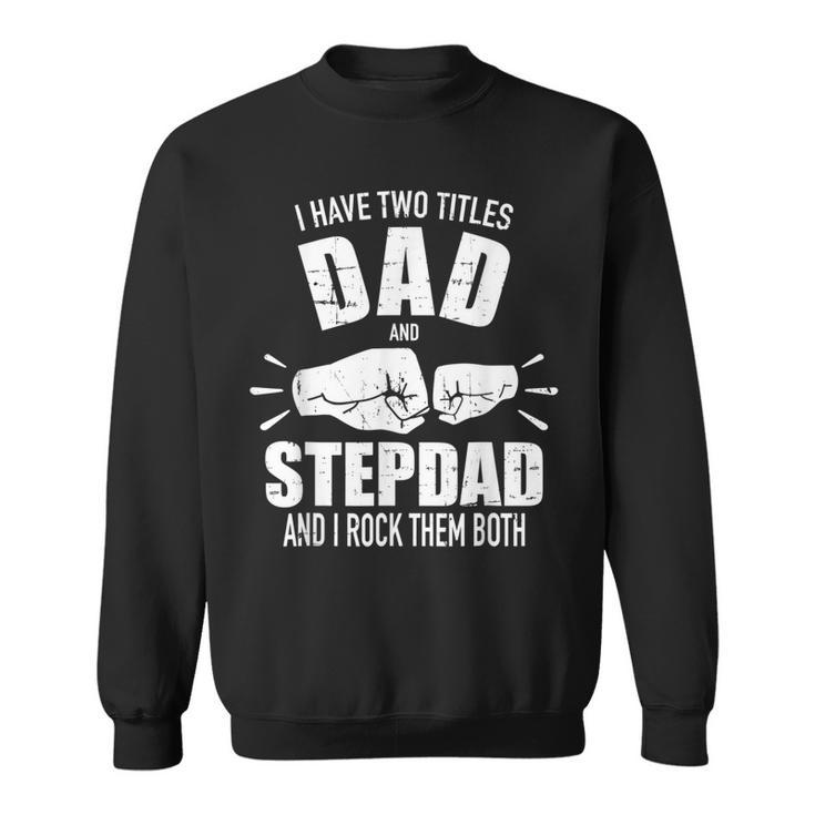 I Have Two Titles Dad And Stepdad And Rock Them Both  V3 Sweatshirt