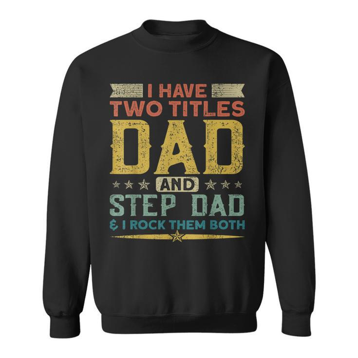 I Have Two Titles Dad Stepdad & I Rock Them Both Fathers Day  V2 Sweatshirt