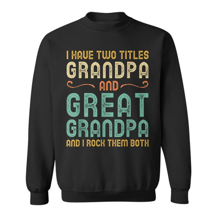 I Have Two Titles Grandpa And Great Grandpa Retro Vintage  Sweatshirt
