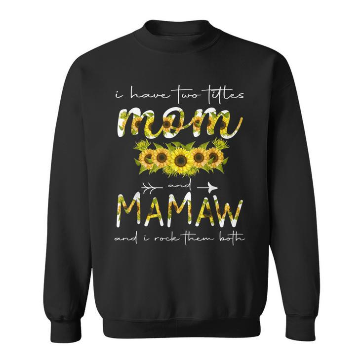 I Have Two Titles Mom And Mamaw Floral Decoration Funny  Sweatshirt