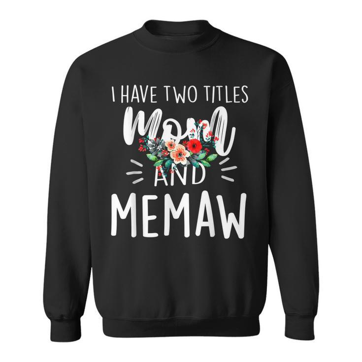 I Have Two Titles Mom And Memaw And I Rock Them Both Floral  V3 Sweatshirt