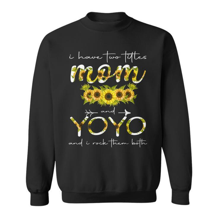 I Have Two Titles Mom And Yoyo Floral Decoration Funny  Sweatshirt