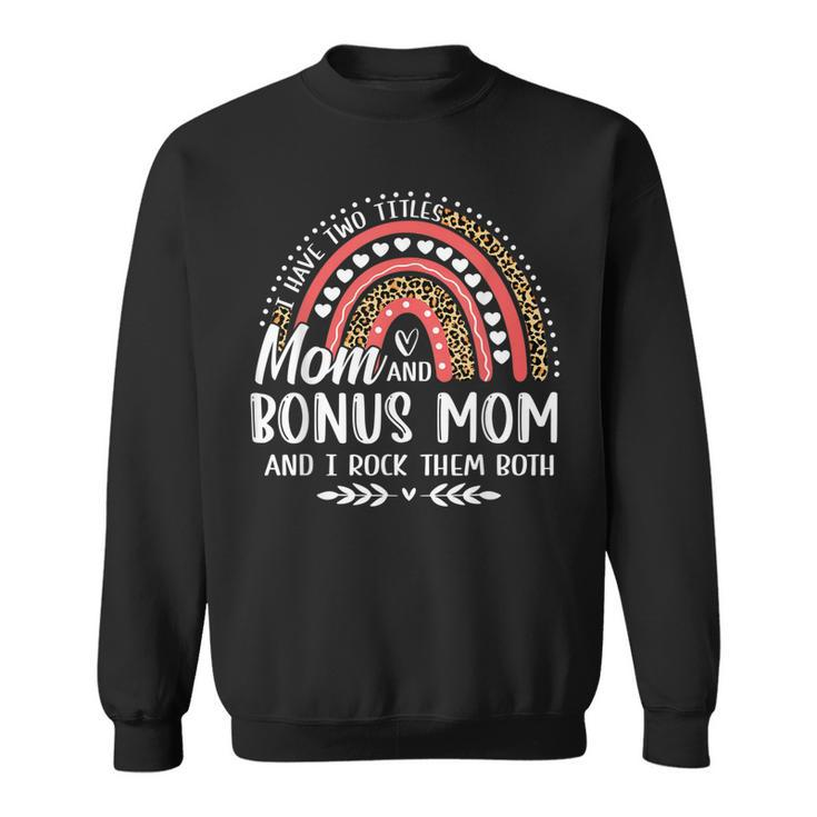 I Have Two Titles Mom Bonus Mom Mothers Day Leopard Rainbow  Sweatshirt