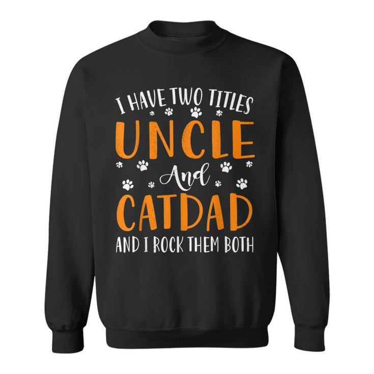 I Have Two Titles Uncle And Cat Dad I Rock Them Both  Sweatshirt