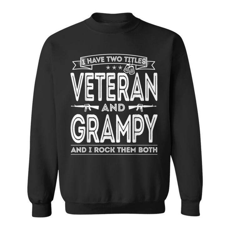 I Have Two Titles Veteran And Grampy Funny Proud Us Army  Gift For Mens Sweatshirt
