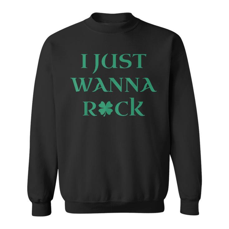 I Just Wanna Rock Shamrock  Sweatshirt