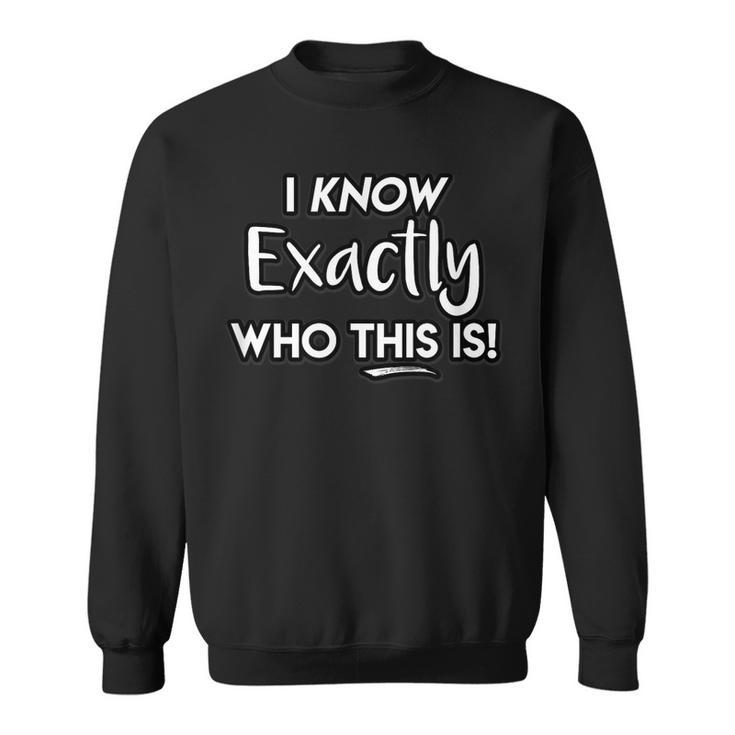 I Know Exactly Who This Is Singer Masked Show Funny Quote Sweatshirt