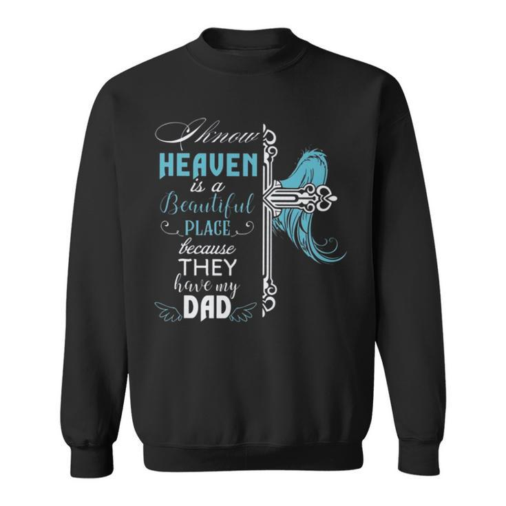 I Know Heaven Is A Beautiful Place Because They Have My Dad V2 Sweatshirt