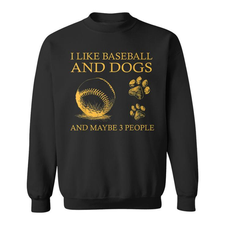 I Like Baseball And Dogs And Maybe 3 People Funny Sweatshirt
