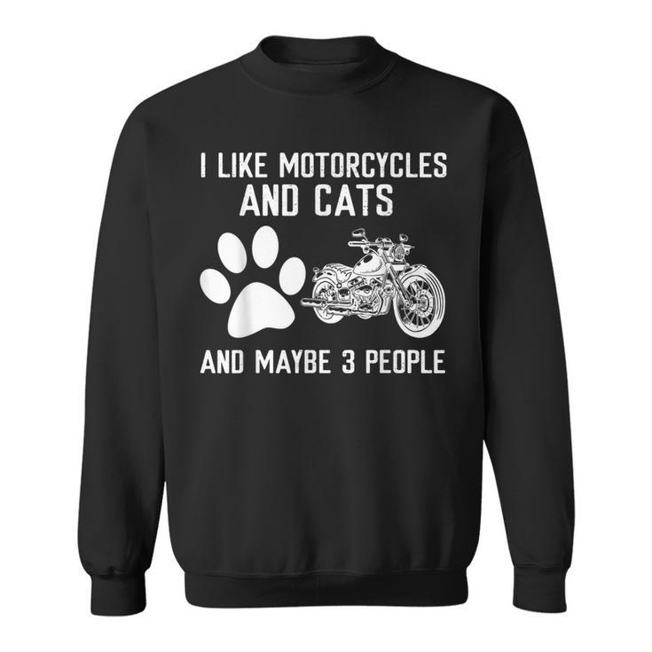 I Like Motorcycles And Cats And Maybe 3 People Sweatshirt