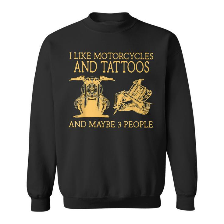 I Like Motorcycles And Tattoos And Maybe 3 People Sweatshirt