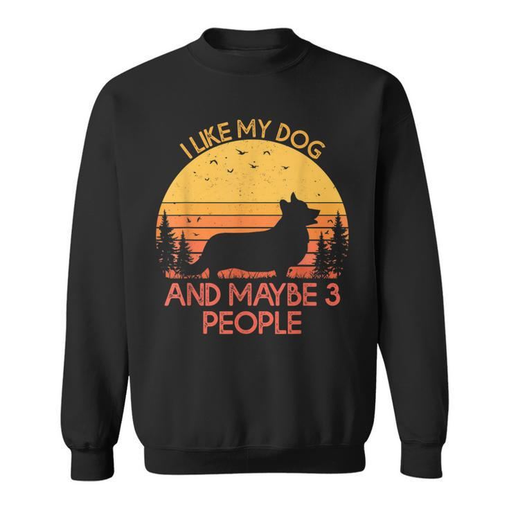 I Like My Dog And Maybe 3 People Pembroke Welsh Corgi Sweatshirt