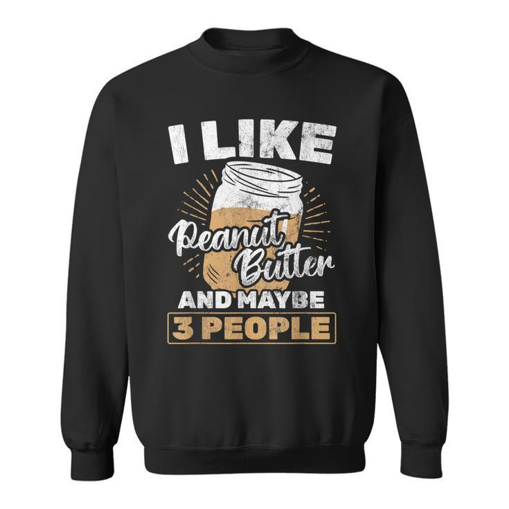 I Like Peanut Butter And 3 People Peanut Butter Sweatshirt