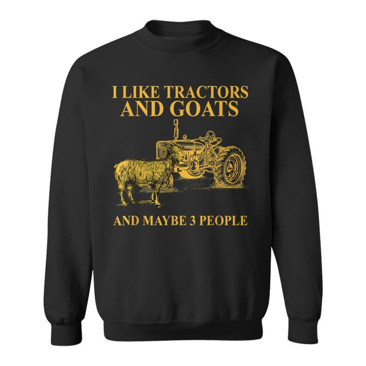 I Like Tractors And Goats And Maybe 3 People For Farmer Sweatshirt