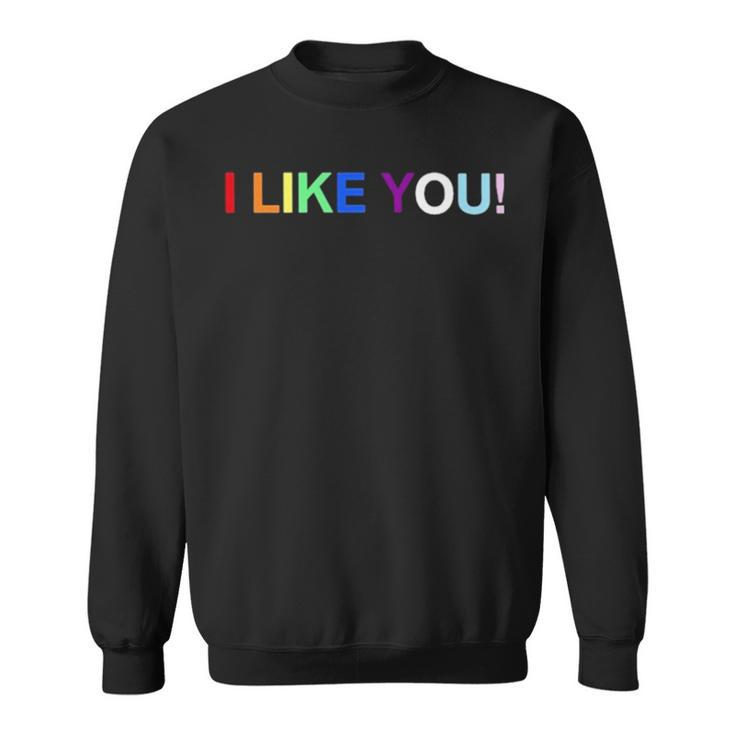 I Like You T Sweatshirt