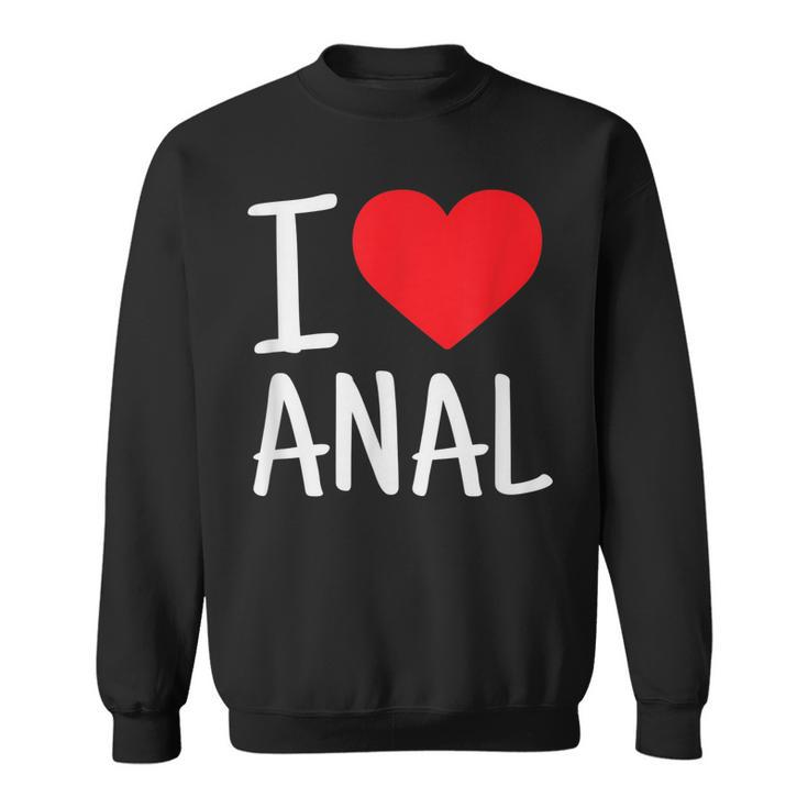 I Love Anal Funny Butt Sex Sweatshirt