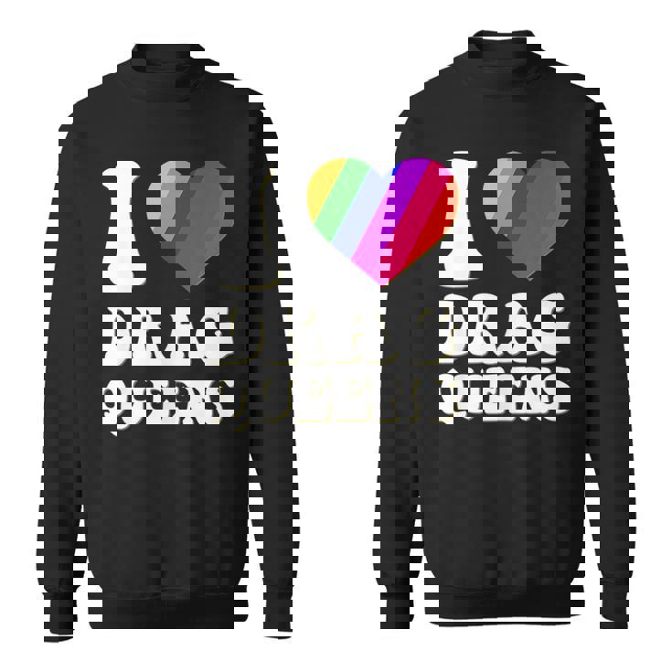 I Love Drag Queens | I Heart Drag Queens | Lover Supporter  Sweatshirt