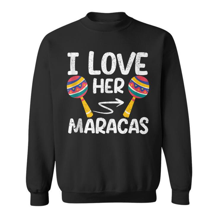 I Love Her Maracas Cinco De Mayo Matching Couple Mexican  Sweatshirt
