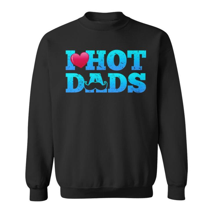 I Love Hot Dads Funny Valentine’S Day Sweatshirt