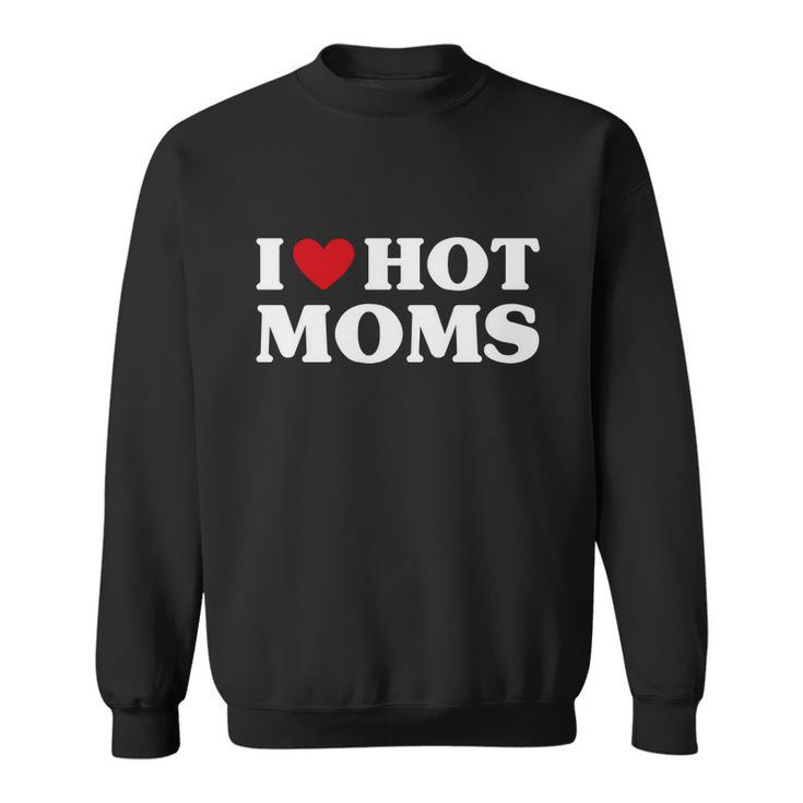 I Love Hot Moms Tshirt Funny Red Heart Love Moms V2 Sweatshirt