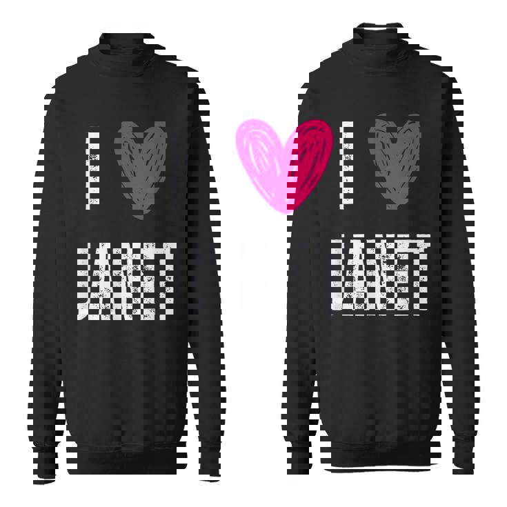 I Love Janet Heart First Name Janet Sweatshirt