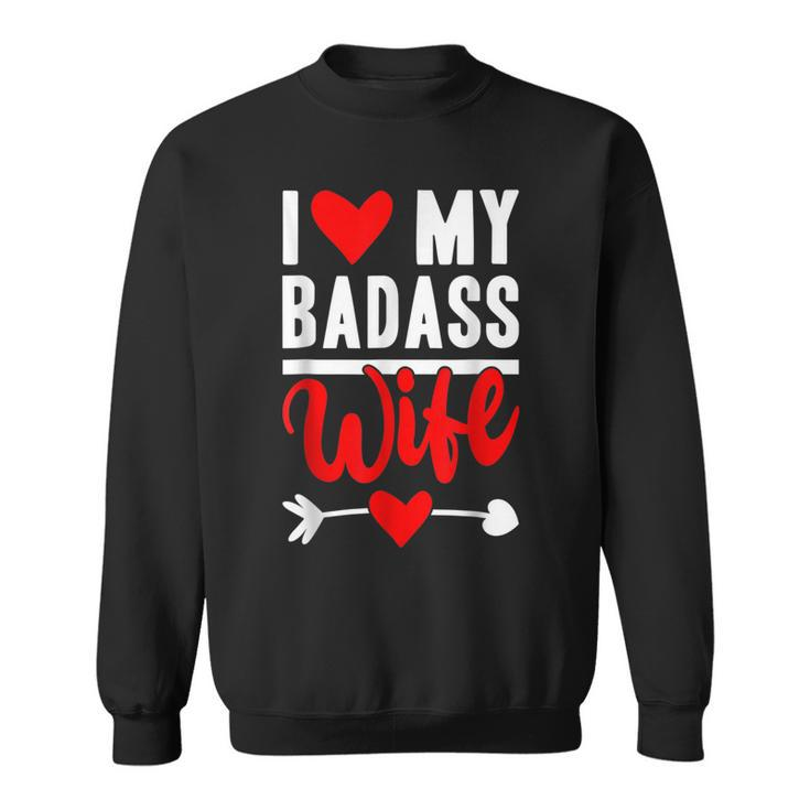 I Love My Badass Wife Funny Husband Valentines Wife Love  Sweatshirt