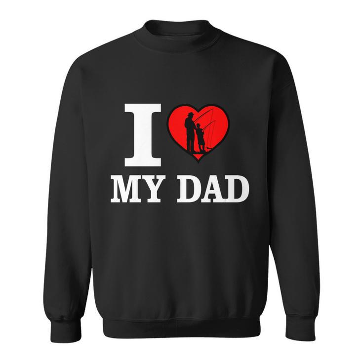 I Love My Dad Heart Sweatshirt