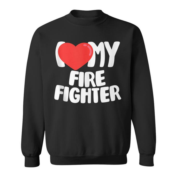 I Love My Fire Fighter  Sweatshirt