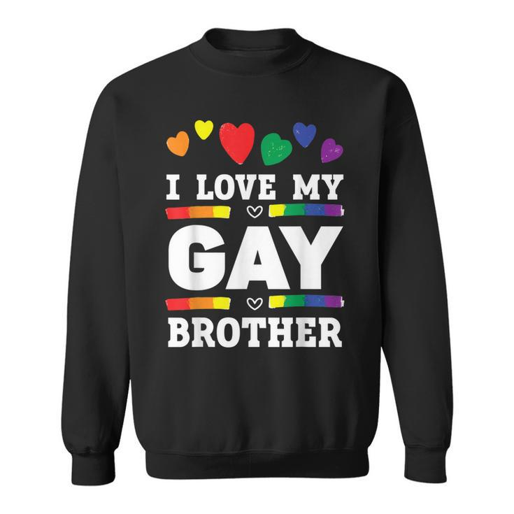 I Love My Gay Brother Best Bro Ever Brotherhood Gift For Mens Sweatshirt