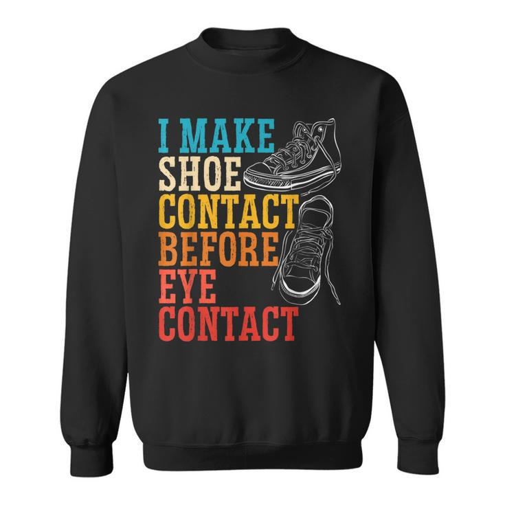 I Make Shoe Contact Before Eye Contact Sneakerhead Sweatshirt