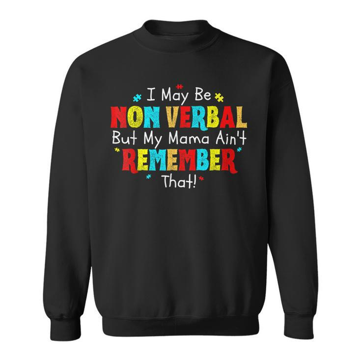 I May Be Non Verbal Autism Mom Kids Youth Autism Awareness  Sweatshirt