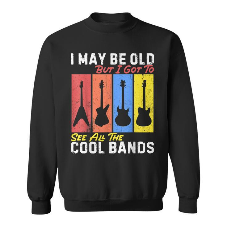 I May Be Old But I Got To See All The Cool Bands Guitarist  Sweatshirt