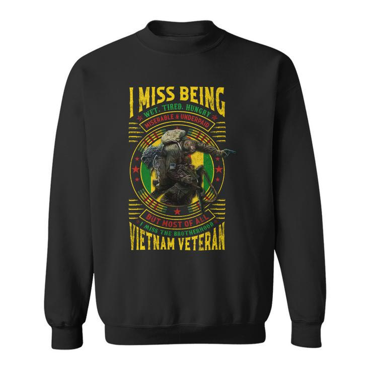 I Miss Being Wet Tired Hungry Miserable & Underpaid But Most Of All I Miss The Brotherhood Vietnam Veteran Sweatshirt