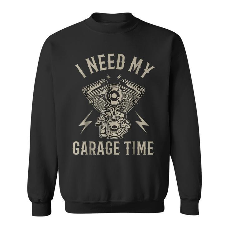 I Need My Garage Time Funny Motorcycle Engine Sweatshirt