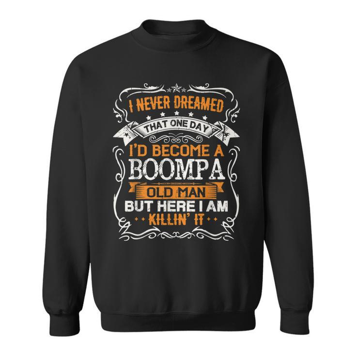 I Never Dreamed Id Be A Boompa Old Man Fathers Day  Sweatshirt